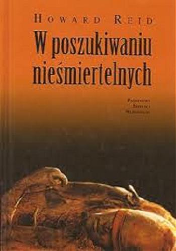 Okładka książki W poszukiwaniu nieśmiertelnych : mumie, śmierć i wiara w życie pozagrobowe / Howard Reid ; przeł. Joanna Aksamit.