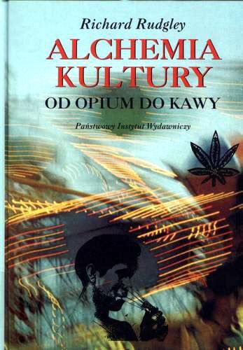 Okładka książki Alchemia kultury : od opium do kawy / Richard Rudgley ; przełożyła [z języka angielskiego] Ewa Klekot.