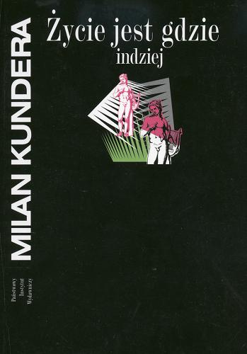 Okładka książki Życie jest gdzie indziej / Milan Kundera ; przełożył Jacek Illg.