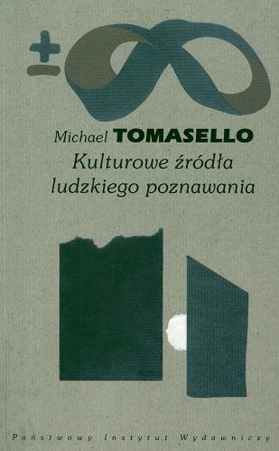 Okładka książki Kulturowe źródła ludzkiego poznawania / Michael Tomasello ; tł. Joanna Rączaszek.