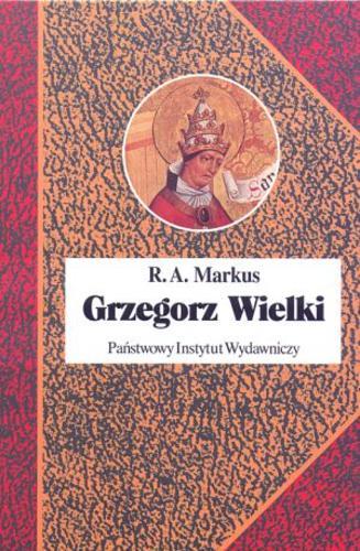 Okładka książki Grzegorz Wielki / R. A Markus ; przełożył Przemysław Nehring.
