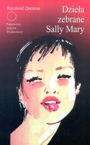 Okładka książki Dzieła zebrane Sally Mary / Raymond Queneau ; przeł. Jan Gondowicz ; Hanna Tygielska ; Anna Wasilewska.