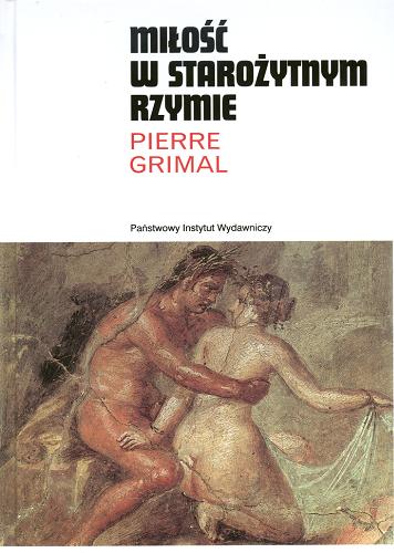 Okładka książki Miłość w starożytnym Rzymie / Pierre Grimal ; tł. Jerzy Roman Kaczyński.