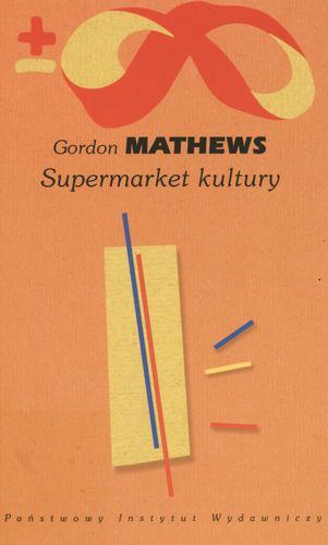 Okładka książki Supermarket kultury : kultura globalna a tożsamość jednostki / Gordon Mathews ; przeł. Ewa Klekot.