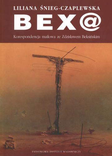 Okładka książki Bex@ : korespondencja mailowa ze Zdzisławem Beksińskim / Liliana Śnieg-Czaplewska.