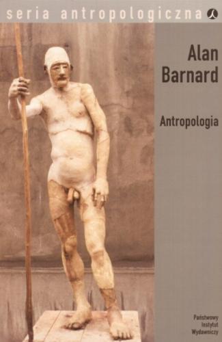 Okładka książki Antropologia :  zarys teorii i historii / Alan Barnard ; przeł. Sebastian Szymański ; wstępem opatrzyła Joanna Tokarska-Bakir.