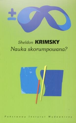 Okładka książki Nauka skorumpowana? :o niejasnych związkach nauki i biznesu / Sheldon Krimsky ; tł. Beata Biały.