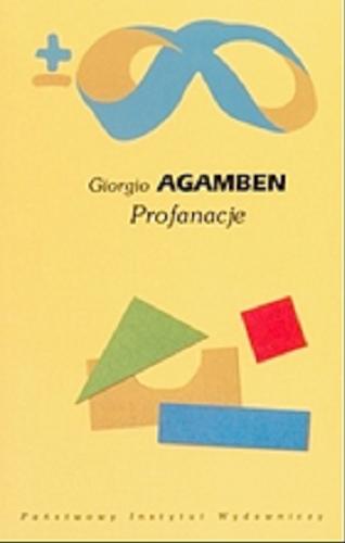 Okładka książki Profanacje / Giorgio Agamben ; przeł. i wstępem opatrzył Mateusz Kwaterko.