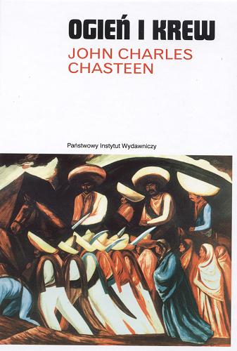 Okładka książki Ogień i krew : historia Ameryki Łacińskiej / John Charles Chasteen ; przełożyła Katarzyna Bartuzi.