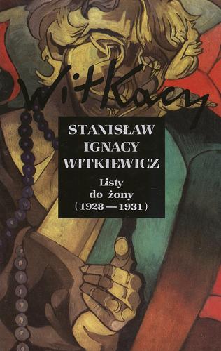 Okładka książki Listy do żony / T. 2 / (1928-1931) / Stanisław Ignacy Witkiewicz ; przygot. do druku Anna Micińska ; oprac. i przypisami opatrzył Janusz Degler.
