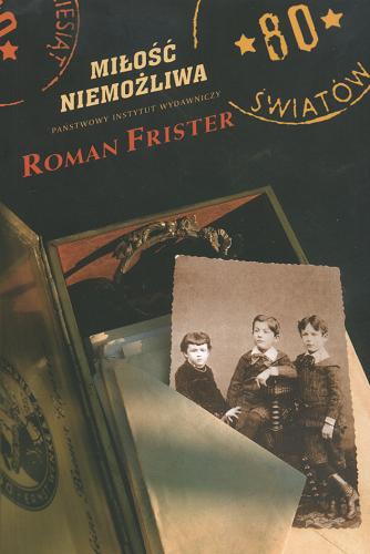 Okładka książki Miłość niemożliwa : Aschera Levy`ego tęsknota do Niemiec / [Roman Frister] ; przełożyła Anna Klingofer.