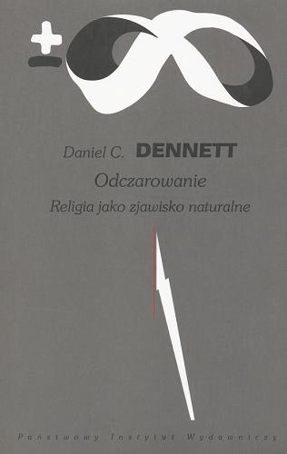 Okładka książki Odczarowanie : religia jako zjawisko naturalne / Daniel C. Dennett ; przeł. i wstępem opatrzyła Barbara Stanosz.