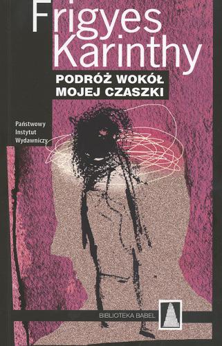 Okładka książki Podróż wokół mojej czaszki / Frigyes Karinthy ; tł. Anna Górecka.