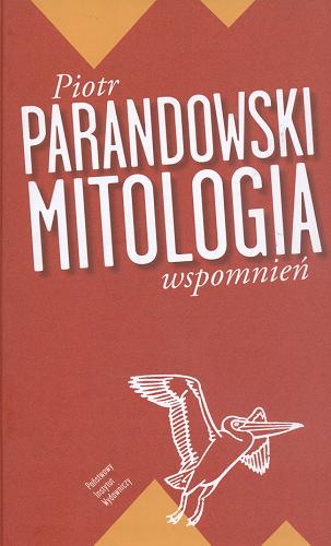 Okładka książki Mitologia wspomnień / Piotr Parandowski.