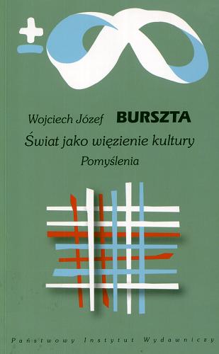 Okładka książki Świat jako więzienie kultury : pomyślenia / Wojciech Józef Burszta.