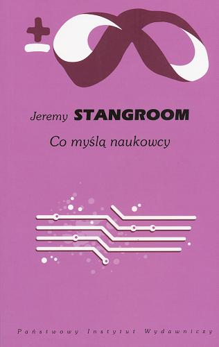 Okładka książki Co myślą naukowcy / Jeremy Stangroom ; przeł. Agna Onysymow.