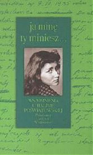 Okładka książki Ja minę, ty miniesz... :  wspomnienia o Halinie Poświatowskiej / zebr. i oprac. Mariola Pryzwan.