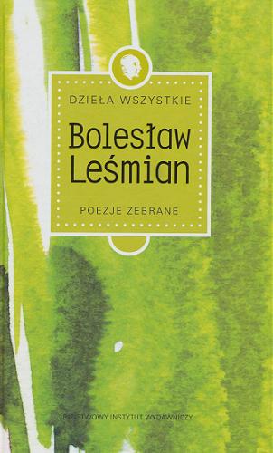 Okładka książki Poezje zebrane / Bolesław Leśmian ; opracował Jacek Trznadel.