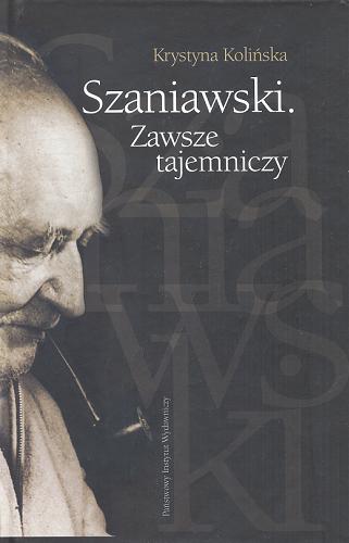 Okładka książki Szaniawski : zawsze tajemniczy / Krystyna Kolińska.