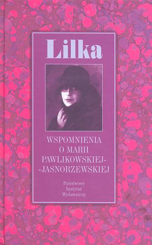 Okładka książki Lilka : wspomnienia o Marii Pawlikowskiej-Jasnorzewskiej / zebrała i opracowała Mariola Pryzwan.