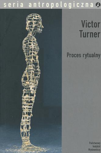 Okładka książki Proces rytualny : struktura i antystruktura / Victor Turner ; przełożyła Ewa Dżurak ; wstępem opatrzyła Joanna Tokarska-Bakir.