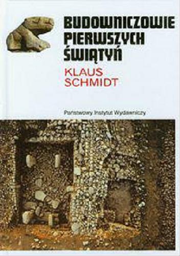 Okładka książki  Budowniczowie pierwszych świątyń : zagadkowy ośrodek kultu myśliwych z epoki kamienia : odkrycie archeologiczne na Göbekli Tepe  1