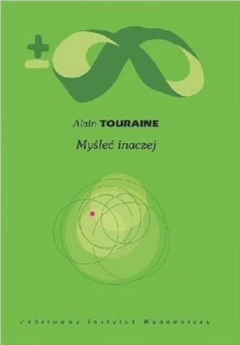 Okładka książki Myśleć inaczej / Alain Touraine ; przełożył Maciej Byliniak ; wstępem opatrzył Paweł Kuczyński.
