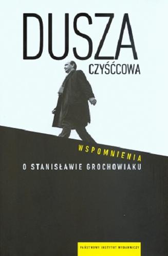 Okładka książki Dusza czyśćcowa : wspomnienia o Stanisławie Grochowiaku / zebrała i oprac. Anna Romaniuk.