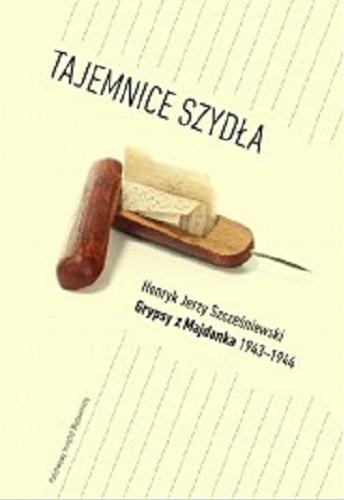 Okładka książki Tajemnice szydła : grypsy z Majdanka 1943-1944 / Henryk Jerzy Szcześniewski ; opracowali Barbara Hirsz, Zbigniew Jerzy Hirsz.