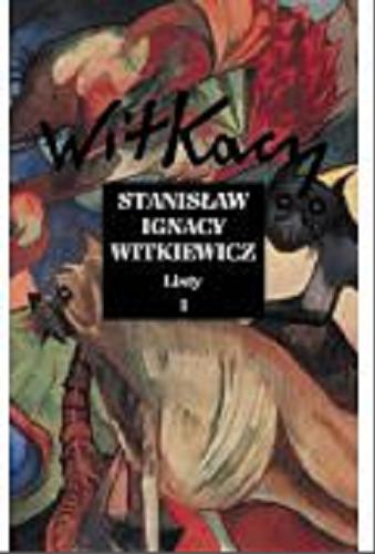Okładka książki Listy. 1 / Stanisław Ignacy Witkiewicz ; opracował i przypisami opatrzył Tomasz Pawlak.