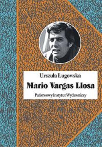 Okładka książki Mario Vargas Llosa : literatura, polityka i Nobel / Urszula Ługowska.