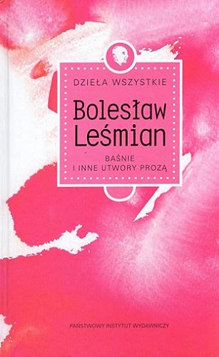 Okładka książki Baśnie i inne utwory prozą / Bolesław Leśmian ; zebrał i opracował Jacek Trznadel ; [opracowanie graficzne Piotr Gidlewski].