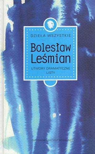 Okładka książki Utwory dramatyczne ; Listy / Bolesław Leśmian ; zebra i opracował Jacek Trznadel ; [opracowanie graficzne Piotr Gidlewski].
