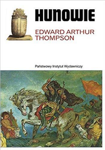Okładka książki Hunowie / Edward Arthur Thompson ; oprac. i posł. opatrzył Peter Heather ; przeł. Bogumiła Malarecka.