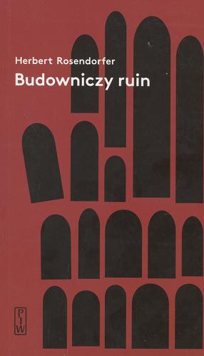 Okładka książki Budowniczy ruin / Herbert Rosendorfer ; przełożył Edwin Herbert ; posłowie Adam Lipszyc.