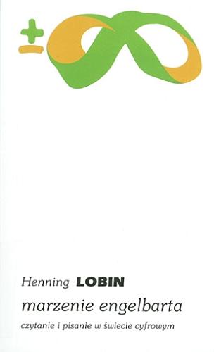 Okładka książki Marzenie Engelbarta : czytanie i pisanie w świecie cyfrowym / Henning Lobin ; przełożył i opatrzył posłowiem Łukasz Musiał.