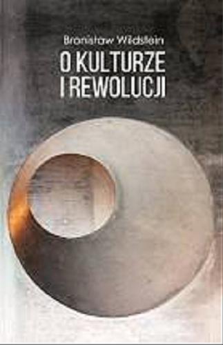 Okładka książki O kulturze i rewolucji / Bronisław Wildstein.