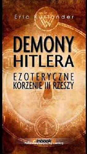 Okładka książki Demony Hitlera : ezoteryczne korzenie III Rzeszy / Eric Kurlander ; przekład Katarzyna Pachniak.