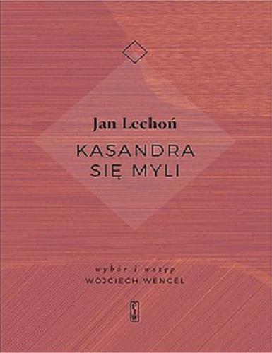 Okładka książki Kasandra się myli / Jan Lechoń ; [wybór i wstęp Wojciech Wencel].