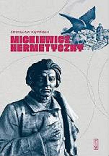 Okładka książki Mickiewicz hermetyczny / Zdzisław Kępiński ; przedmowa i posłowie Andrzej Fabianowski.
