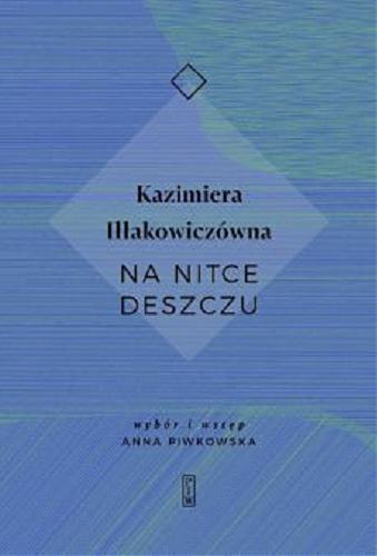 Okładka książki Na nitce deszczu / Kazimiera Iłłakowiczówna ; [wybór i wstęp Anna Piwkowska].