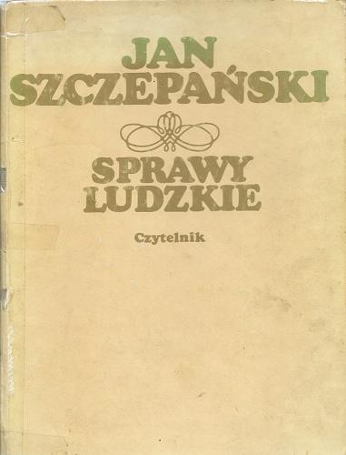 Okładka książki Sprawy ludzkie / Jan Szczepański.