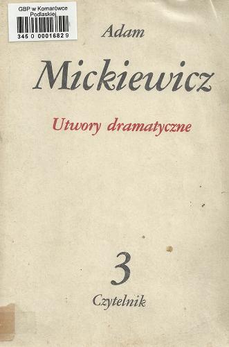 Okładka książki Utwory dramatyczne / Adam Mickiewicz ; [opracowanie : S. Pigoń ; fragmenty francuskie przełożył A. Górski].