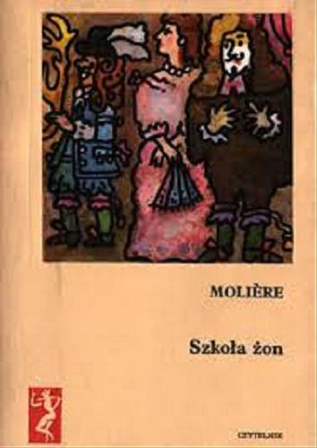 Okładka książki Szkoła żon / Moliere ; ilustr. Jan Młodożeniec ; tłum. Artur Międzyrzecki.