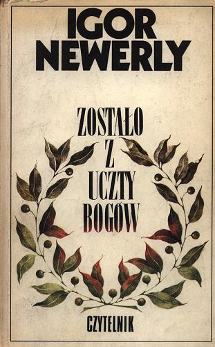 Okładka książki Zostało z uczty bogów / Igor Newerly ; przedmowa Andrzej Mencwel.