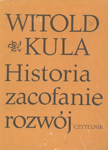 Okładka książki Historia, zacofanie, rozwój / Witold Kula ; [współpraca przy przygot. wyboru Łukasz Kądziela].