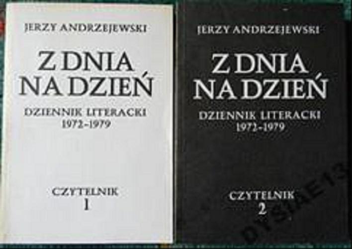 Okładka książki Z dnia na dzień : dziennik literacki 1972-1979 / T. 2 / Jerzy Andrzejewski.