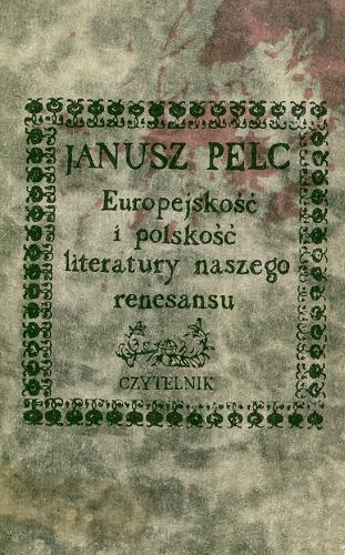 Okładka książki Europejskość i polskość literatury naszego renesansu / Janusz Pelc