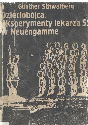 Okładka książki Dzieciobójca : eksperymenty lekarza SS w Neuengamme / Günther Schwarberg ; przeł. [z niem.] Bogdan Suchowiak.