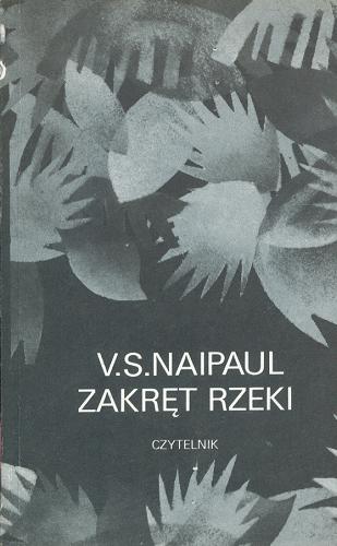 Okładka książki Zakręt rzeki / Vidiadhar Surajprasad Naipaul ; tł. Maria Zborowska.
